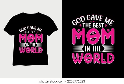God gave me the best mom in the world mother's day typography vector t-shirt design