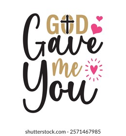 God Gave Me You Typography T-Shirt Design Vector, Valentine gift, Valetines Day Typography Shirt, Valentine’s Day Digital Design, Happy valentines day
