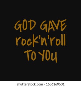 God gave rock n roll to you . Inspiring quote, creative typography art with black gold background.
