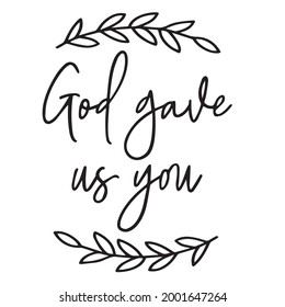 god gave us you background inspirational positive quotes, motivational, typography, lettering design