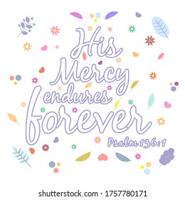 God gives people hope. The Bible, the word of God. Christianity. The number of believers is growing. Lettering His Mercy endures forever, Psalm 136:1. Bible study concept. Colorful vector illustration