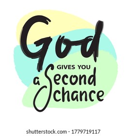 God gives you second chance - inspire motivational religious quote. Hand drawn beautiful lettering. Print for inspirational poster, t-shirt, bag, cups, card, flyer, sticker, badge. Cute funny vector