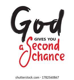 God gives you second chance - inspire motivational religious quote. Hand drawn beautiful lettering. Print for inspirational poster, t-shirt, bag, cups, card, flyer, sticker, badge. Cute funny vector