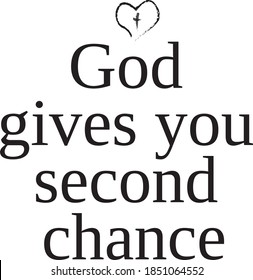 God gives you second chance - inspire motivational religious quote. Hand drawn beautiful lettering. Print for inspirational poster, t-shirt, bag, cups, card, flyer, sticker, badge. Cute funny vector