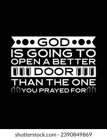  GOD IS GOING TO OPEN A BETTER DOOR THAN THE ONE YOU PRAYED FOR. T-SHIRT DESIGN. PRINT TEMPLATE.TYPOGRAPHY VECTOR ILLUSTRATION.