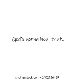 God gonna heal that text, Typography for print or use as poster, flyer or T shirt
