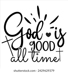 God is Good All Time, awesome Christian t-shirt design