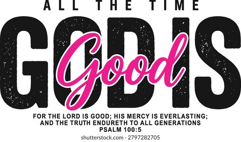 God Is Good All The Time Christian Typography With Pink Script Bible Verse Design