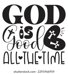 God Is Good All The Time - Jesus Christian SVG And T-shirt Design, Jesus Christian SVG Quotes Design t shirt, Vector EPS Editable Files, can you download this Design. svg