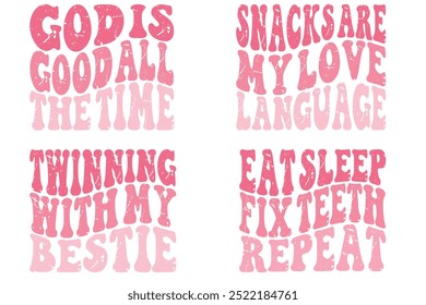 God is Good All the Time, Snacks Are My Love Language, Twinning with My Bestie, Eat Sleep Fix Teeth Repeat retro wavy designs