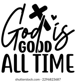God is Good All Time  SVG  T shirt design Vector File