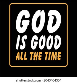 God is good all the time t shirt design