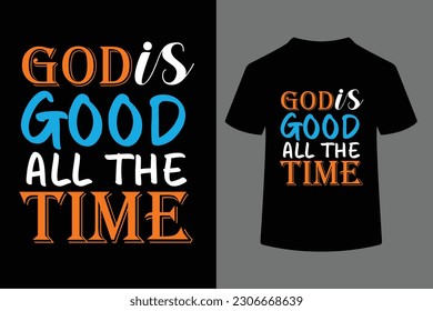 god is good all the time typography t shirt design