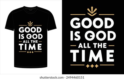 god is good all the time. Typography T Shirt Design, Ready to print for apparel, illustration. Modern, simple, lettering.