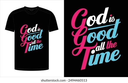 god is good all the time. Typography T Shirt Design, Ready to print for apparel, illustration. Modern, simple, lettering.