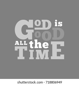 god is good all the time typography for poster, flying or print on t shirt