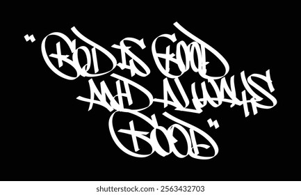GOD IS GOOD AND ALWAYS GOOD graffiti tag style design