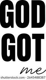 God got me. Christian Quote for print or use as poster, card, flyer or T Shirt	
