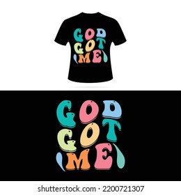 God got me Retro Wavy EPS T-shirt Design Retro Wavy colorful Groovy T-shirt Design. vector Graphic T-Shirt Design 