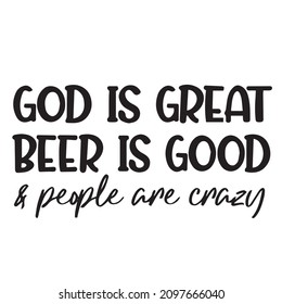 god is great beer is good and people are crazy background inspirational quotes typography lettering design