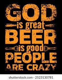 God is great Beer is good people are crazy t-shirt design