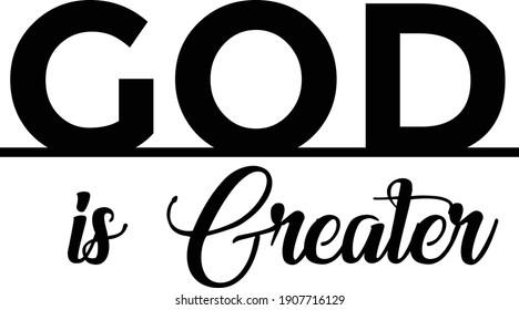 God is greater, Christian faith, Typography for print or use as poster, card, flyer or T Shirt