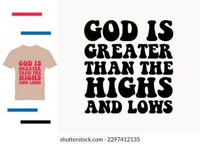 God is greater than the highs and lows t shirt design 