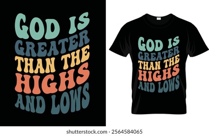 God is greater than the highs and lows t-shirt design vector template