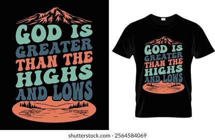 God is greater than the highs and lows t-shirt design vector template