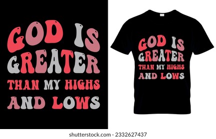 God is greater than my highs and lows christian quotes for t shirt design