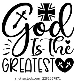 God Is The Greatest - Jesus Christian SVG And T-shirt Design, Jesus Christian SVG Quotes Design t shirt, Vector EPS Editable Files, can you download this Design. svg