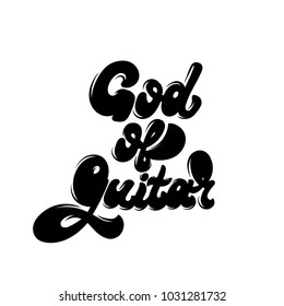 God of guitar. Vector handwritten lettering. Template for card, poster, banner, print for t-shirt, label, pin and badge.