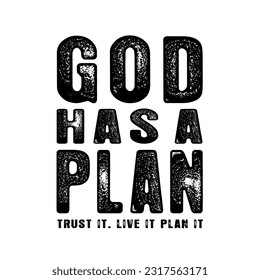 God has a plan, t shirt christian design. Trust it. Live it, plan it. Religious vector typography