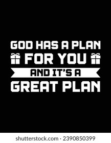 GOD HAS A PLAN FOR YOU AND IT'S A GREAT PLAN. T-SHIRT DESIGN. PRINT TEMPLATE.TYPOGRAPHY VECTOR ILLUSTRATION.