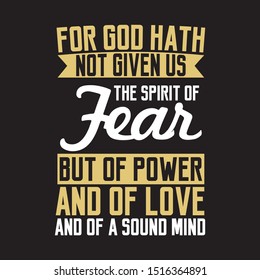 for god hath not given us the spirit of fear; but of power, and of love, and of a sound mind bible verse