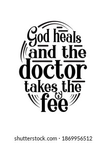 God heals and the doctor takes the fee. Hand drawn typography poster design. Premium Vector.