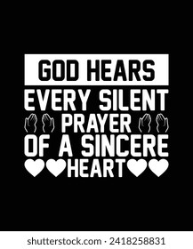 GOD HEARS EVERY SILENT PRAYER OF A SINCERE HEART. T-SHIRT DESIGN. PRINT TEMPLATE.TYPOGRAPHY VECTOR ILLUSTRATION.