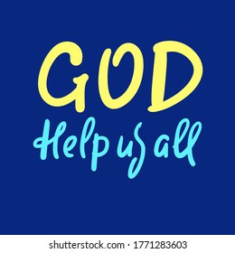 God help us all - inspire motivational religious quote. Hand drawn beautiful lettering. Print for inspirational poster, t-shirt, bag, cups, card, flyer, sticker, badge. Cute funny vector