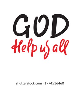 God help us all - inspire motivational religious quote. Hand drawn beautiful lettering. Print for inspirational poster, t-shirt, bag, cups, card, flyer, sticker, badge. Cute funny vector