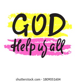 God help us all - inspire motivational religious quote. Hand drawn beautiful lettering. Print for inspirational poster, t-shirt, bag, cups, card, flyer, sticker, badge. Cute funny vector