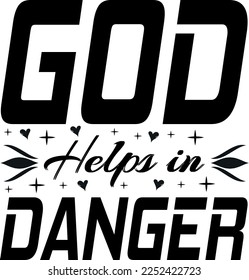 God helps in danger Typography T Shirt