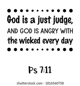 God is a just judge, And God is angry with the wicked every day. Bible verse quote