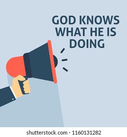 GOD KNOWS WHAT HE IS DOING Announcement. Hand Holding Megaphone With Speech Bubble. Flat Vector Illustration
