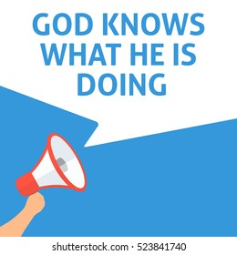 GOD KNOWS WHAT HE IS DOING Announcement. Hand Holding Megaphone With Speech Bubble. Flat Illustration