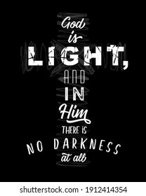 God is Light bible lettering in cross form. Bible verse from 1 John 1, 5 God is Light, and in Him there is no darkness at all. Easter Sunday congrats or t-shirt print concept