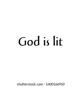 God is lit text, typography for print or use as poster, flyer or T shirt