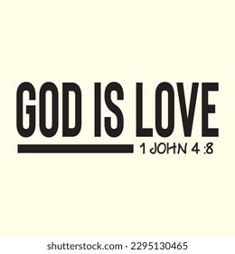   god is love 1 john 4 :8  t shirt design, vector file 