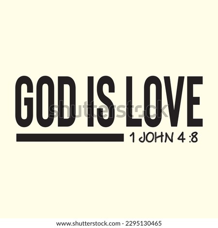   god is love 1 john 4 :8  t shirt design, vector file 