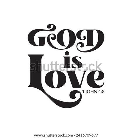 God is love. Bible verse 1 JOHN 4:8. Vector illustration for tshirt, website, print, clip art, poster and custom print on demand merchandise.