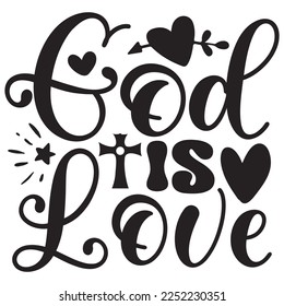God Is Love - Christian Jesus Quotes T-shirt And SVG Design. Religious Motivational Inspirational SVG Quotes T shirt Design, Vector EPS Editable Files.